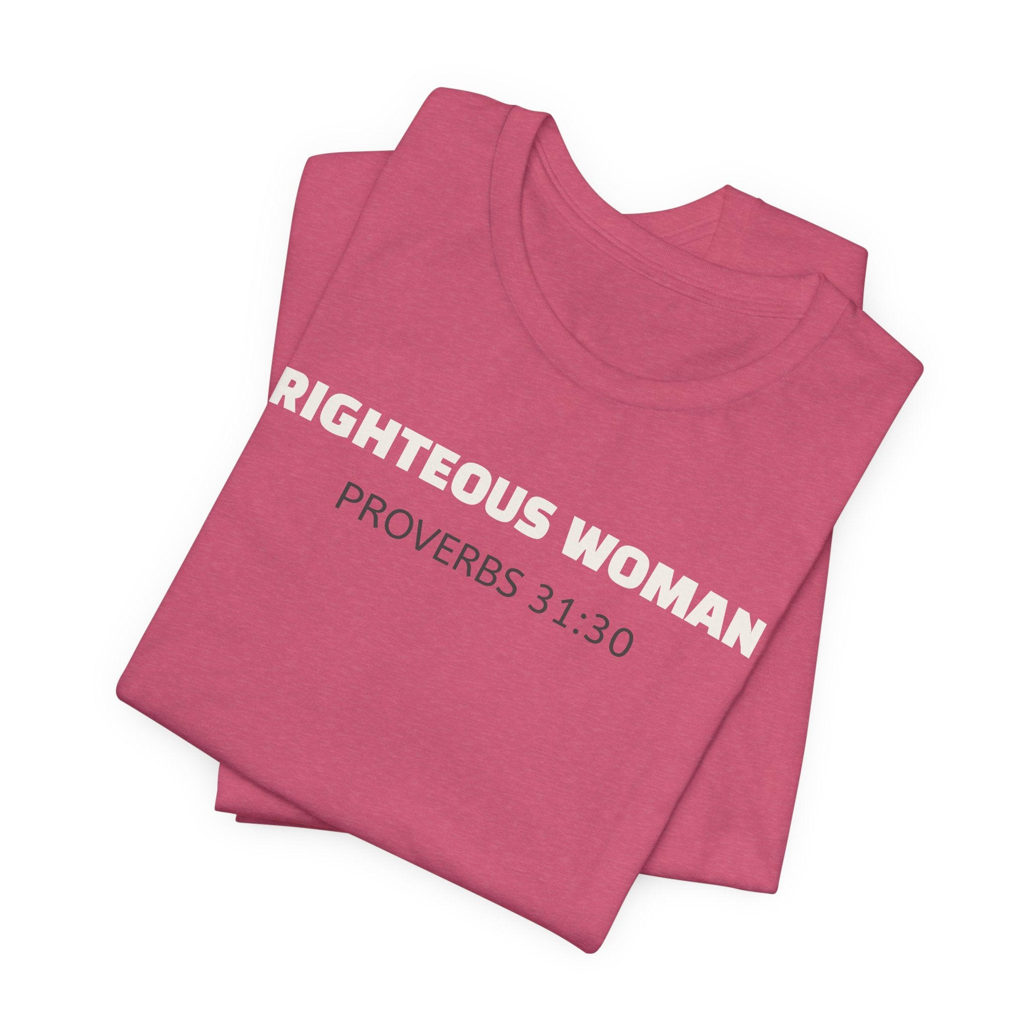 Righteous Woman - Proverbs 31:30 | minimalist T-Shirt