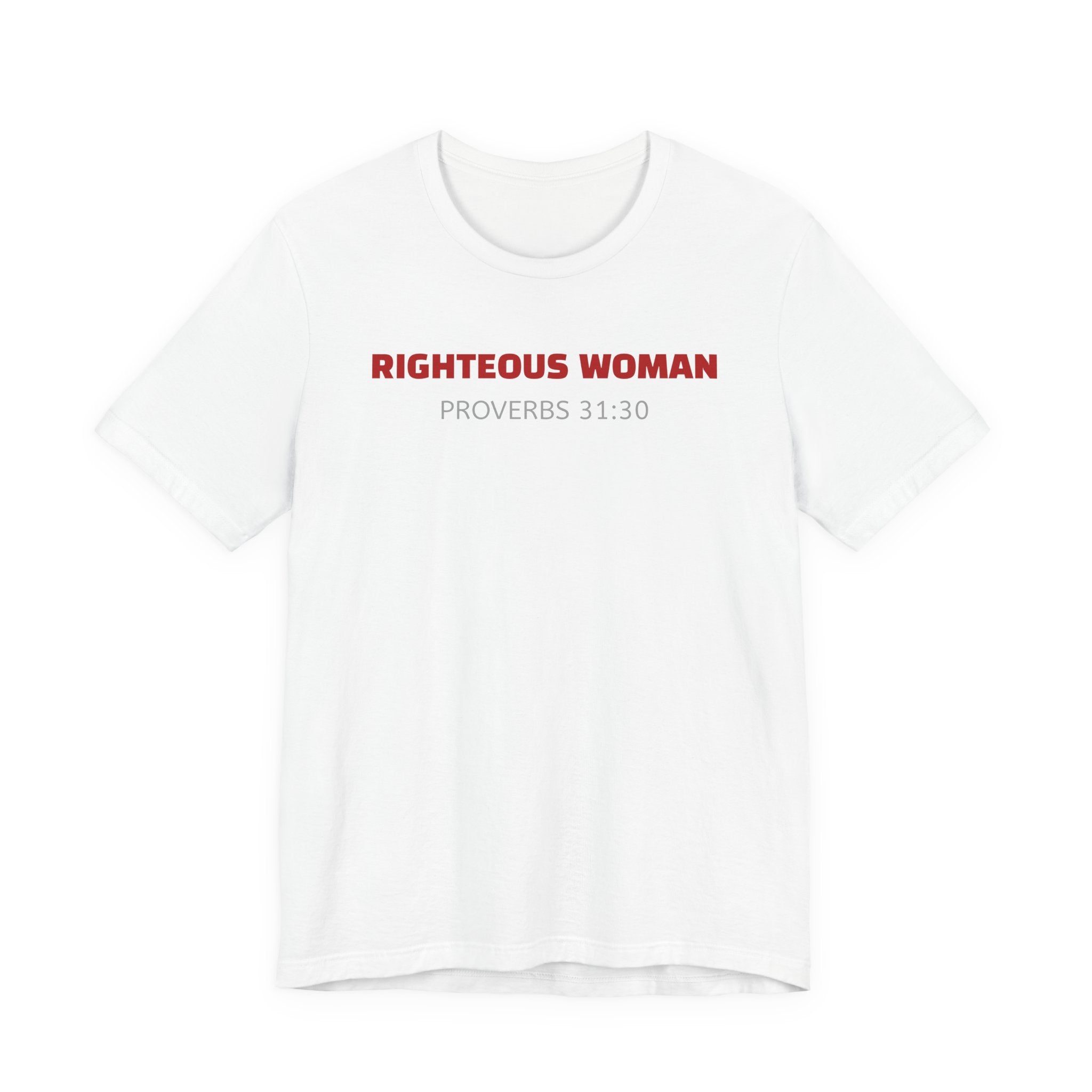 Righteous Woman - Proverbs 31:30 | minimalist T-Shirt