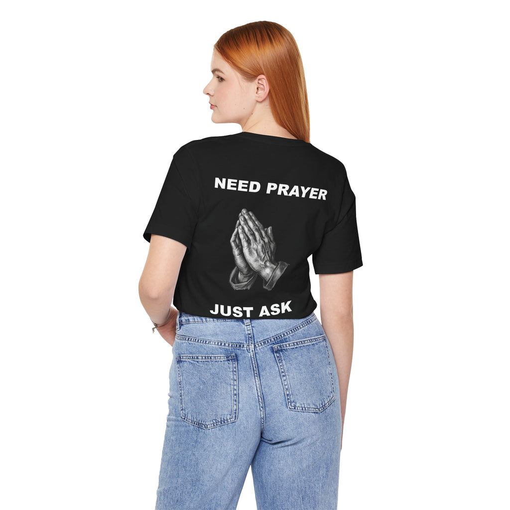 Need Prayer Just Ask - Tee Prayer Graphic T-Shirt