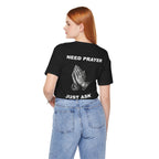 Need Prayer Just Ask - Tee Prayer Graphic T-Shirt