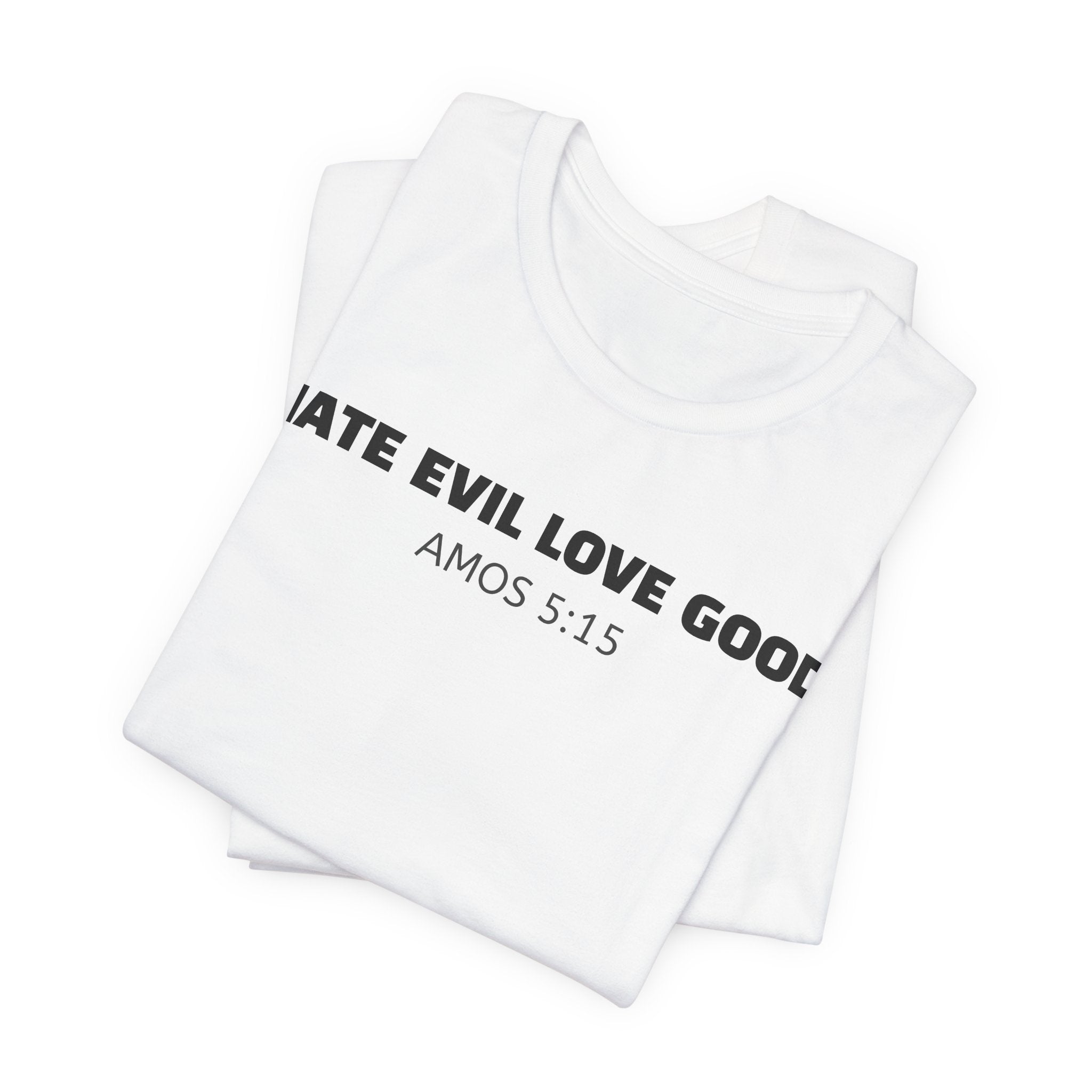 Hate Evil Love Good  Amos 5:15 — Minimalist Lightweight Christian Faith T-Shirt
