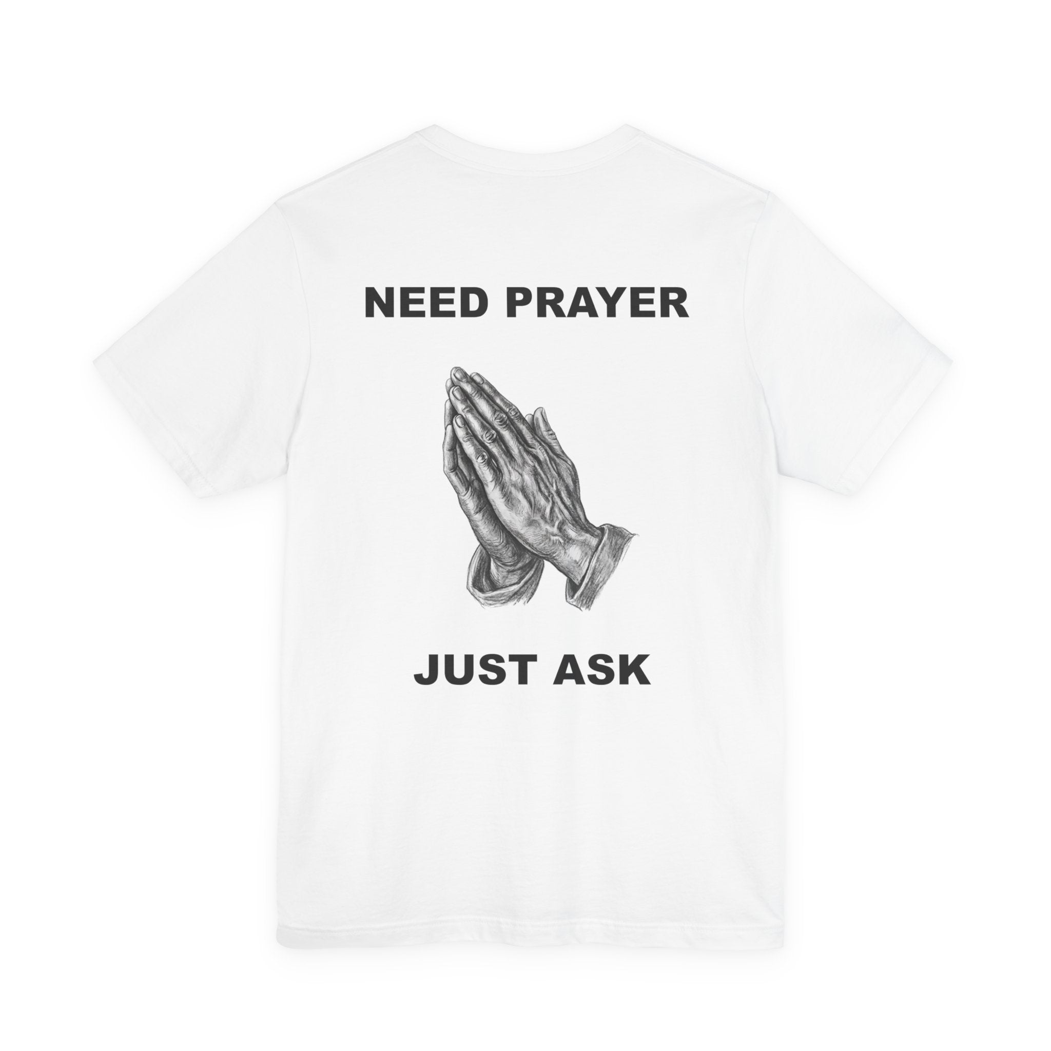 Need Prayer Just Ask - Tee Prayer Graphic T-Shirt