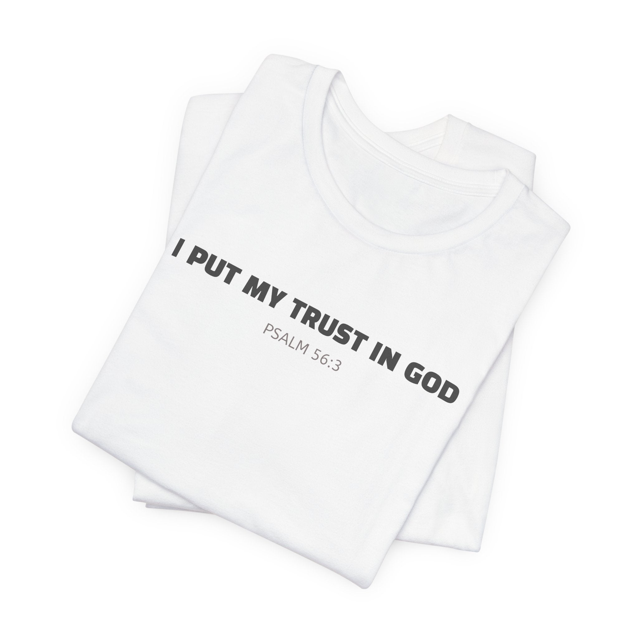 I Put My Trust In GOD Psalm 56:3 - minimalist T-Shirt