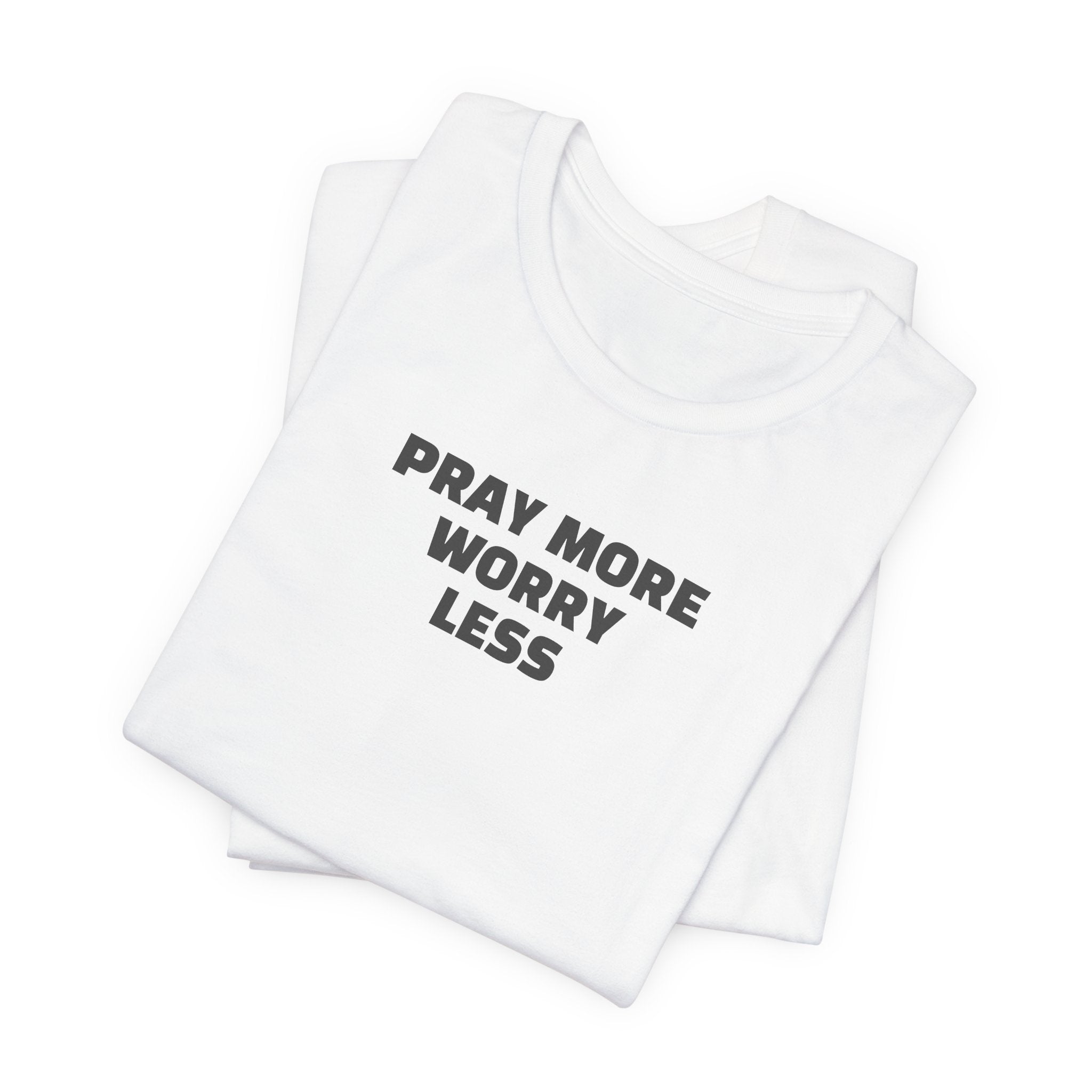 Pray More Worry Less T-Shirt — Inspirational Christian Tee