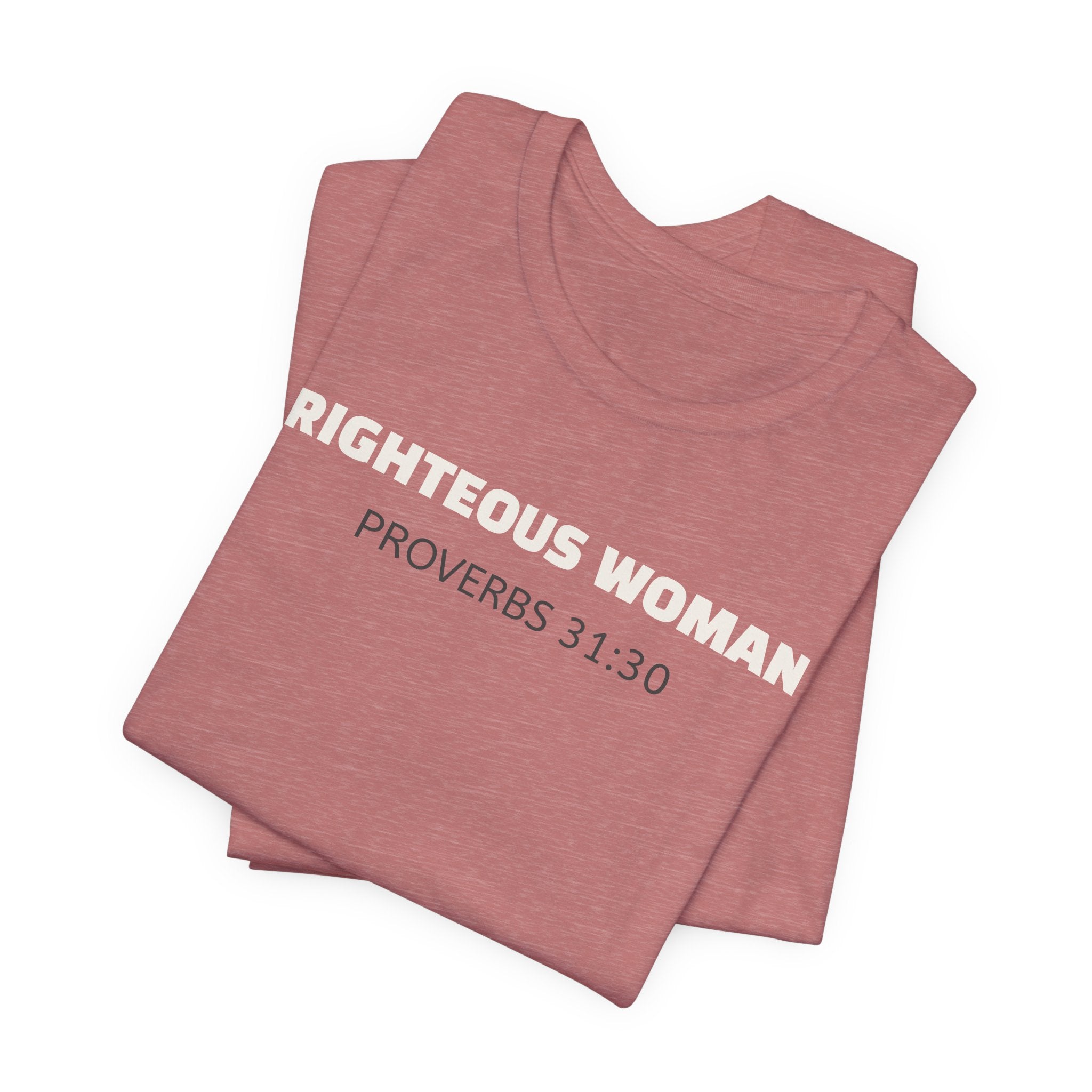 Righteous Woman - Proverbs 31:30 | minimalist T-Shirt