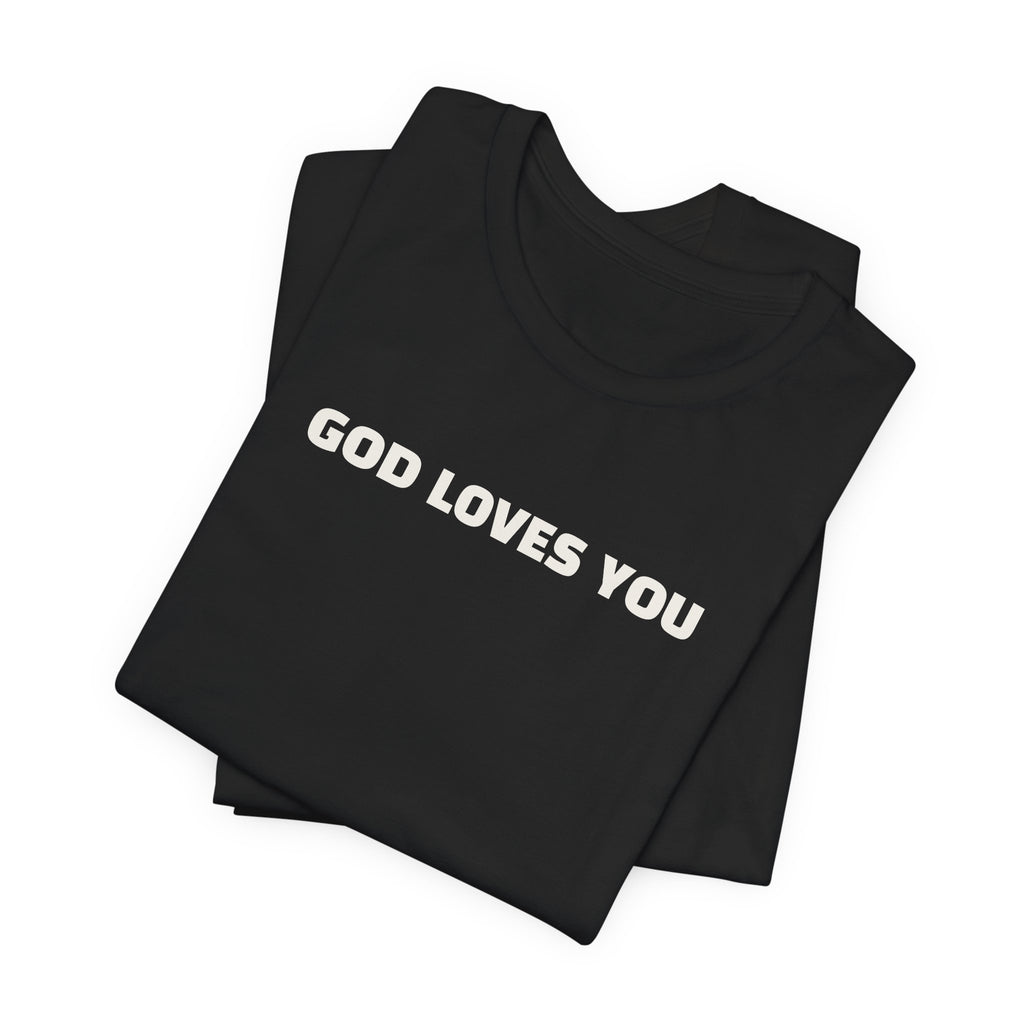 GOD LOVES YOU - Minimalist T-Shirt