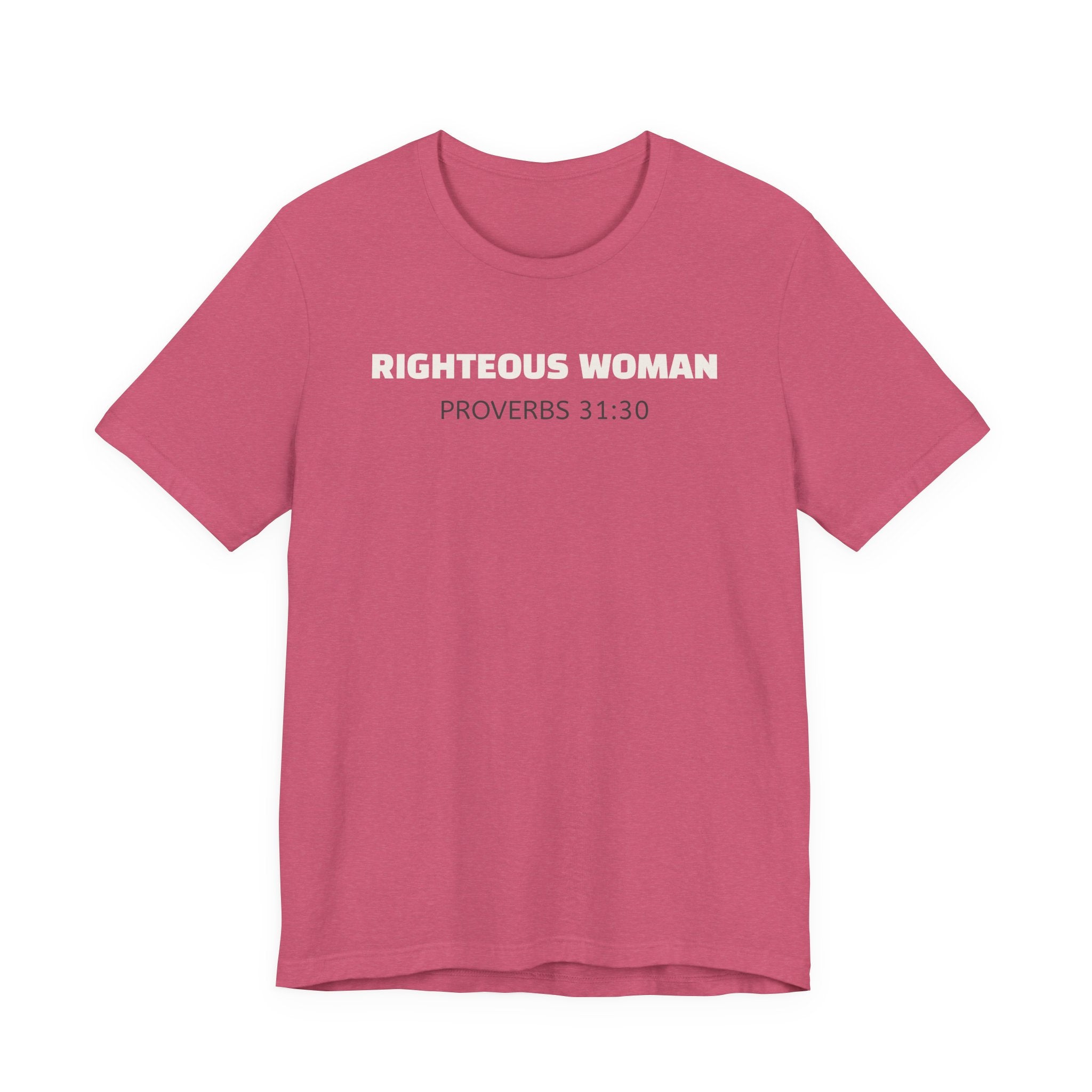 Righteous Woman - Proverbs 31:30 | minimalist T-Shirt