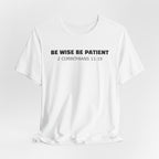 Be Wise Be Patient - 2 Corinthians 11:19 — Minimalist Lightweight Christian Faith T-Shirt