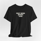 Pray More Worry Less T-Shirt — Inspirational Christian Tee