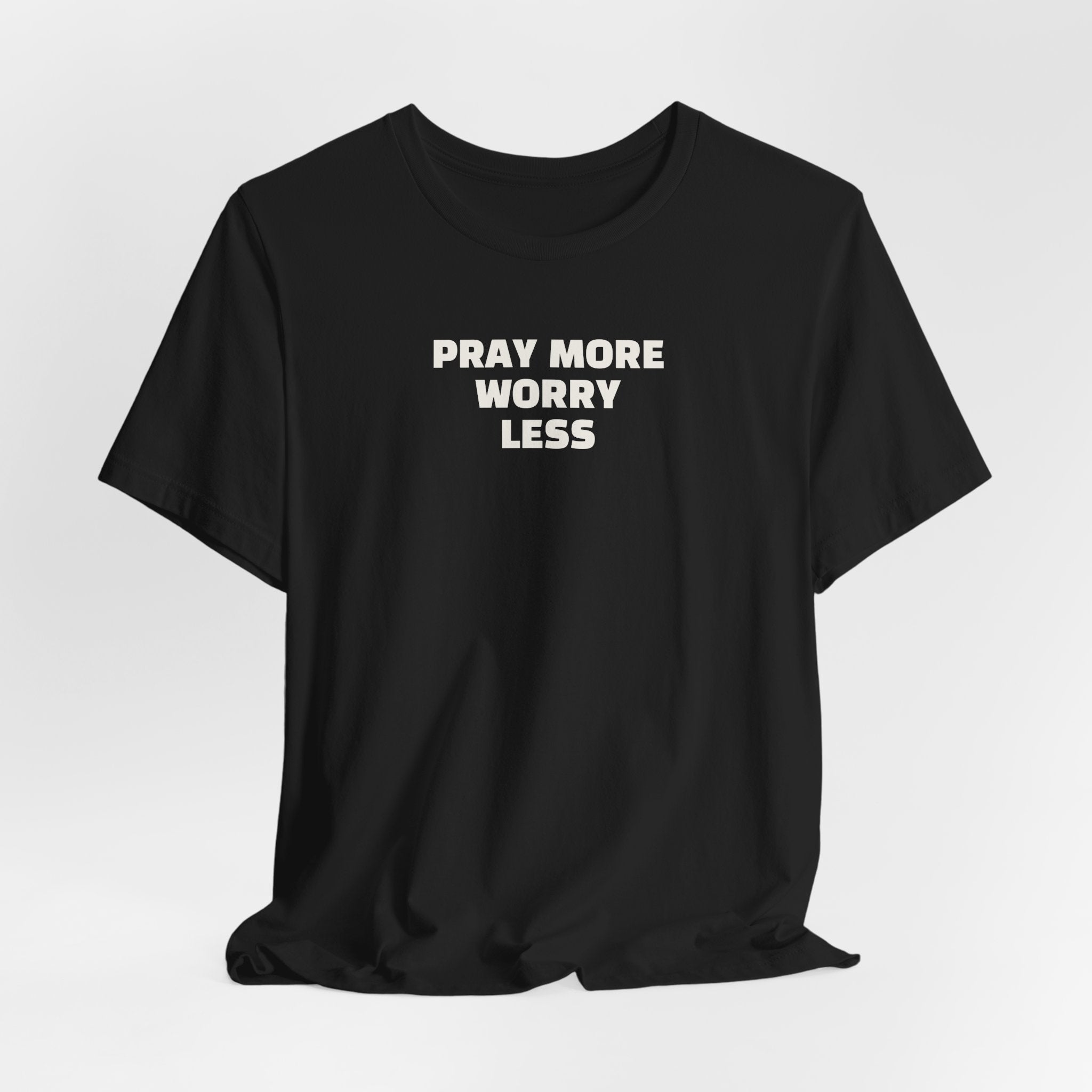Pray More Worry Less T-Shirt — Inspirational Christian Tee