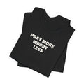 Pray More Worry Less T-Shirt — Inspirational Christian Tee