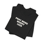 Pray More Worry Less T-Shirt — Inspirational Christian Tee