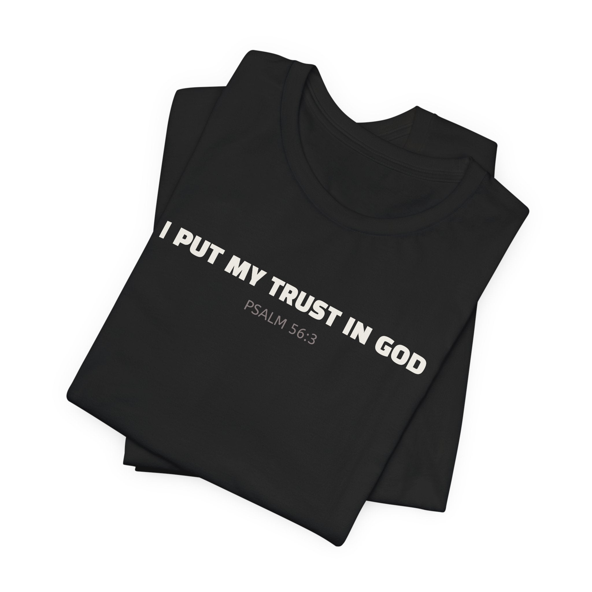 I Put My Trust In GOD Psalm 56:3 - minimalist T-Shirt