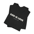 GOD IS LOVE 1 John 4:16 - minimalist scripture t-shirt