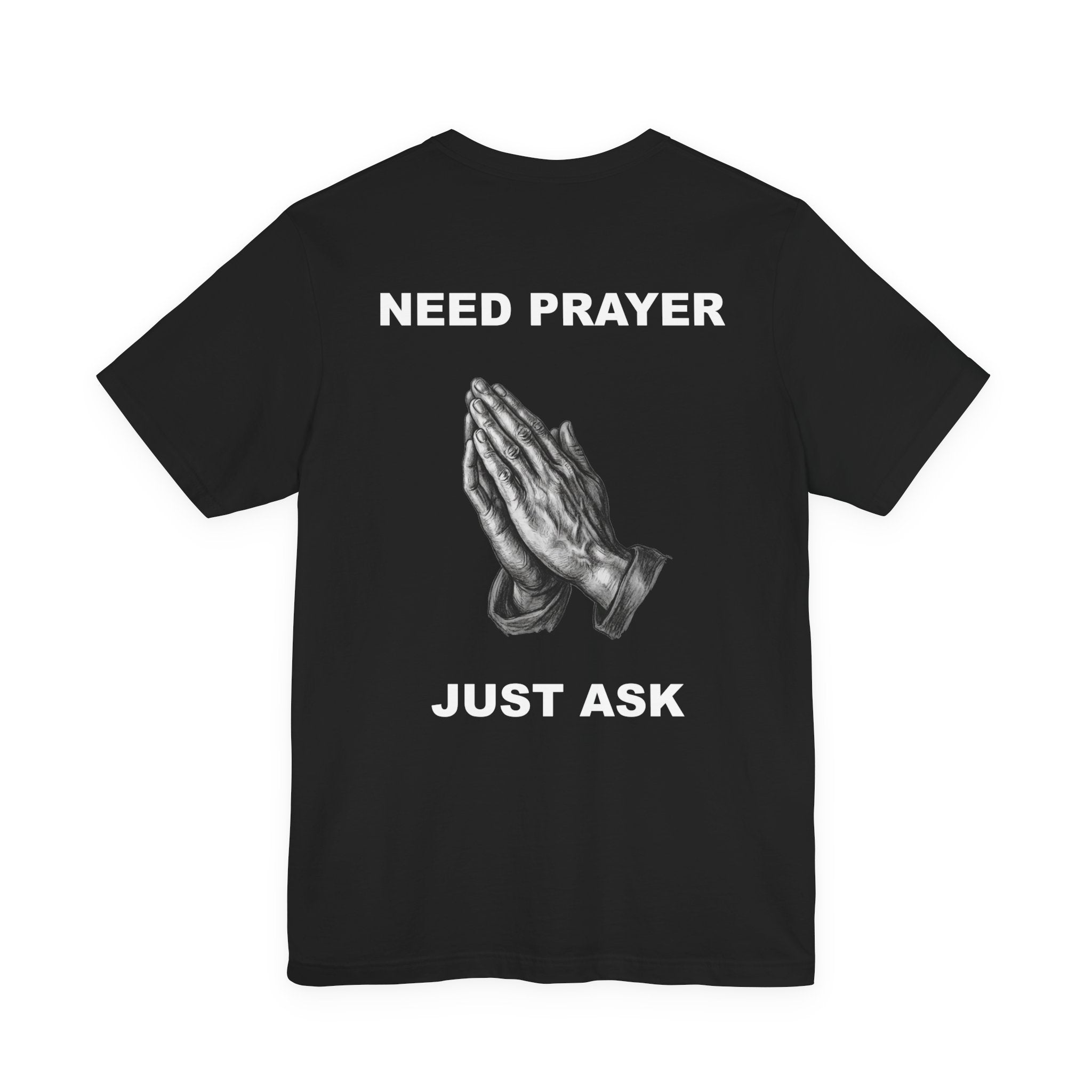 Need Prayer Just Ask - Tee Prayer Graphic T-Shirt