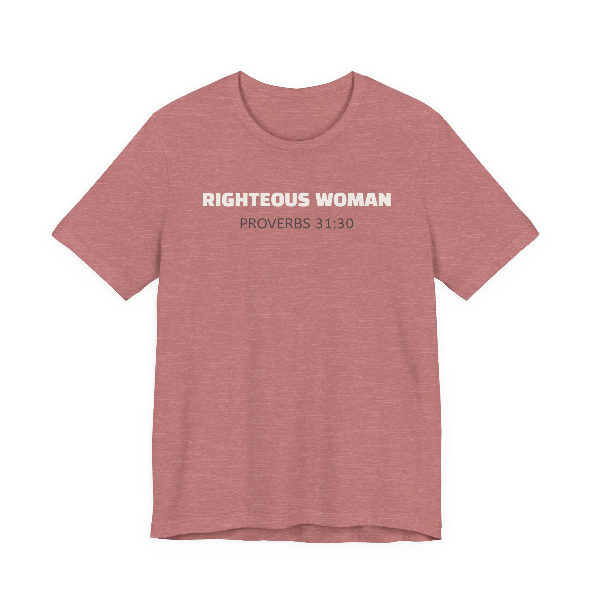 Righteous Woman - Proverbs 31:30 | minimalist T-Shirt