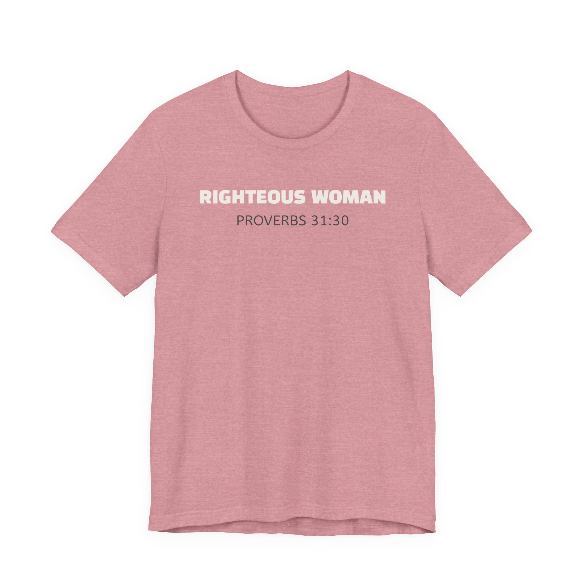 Righteous Woman - Proverbs 31:30 | minimalist T-Shirt