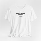 Pray More Worry Less T-Shirt — Inspirational Christian Tee