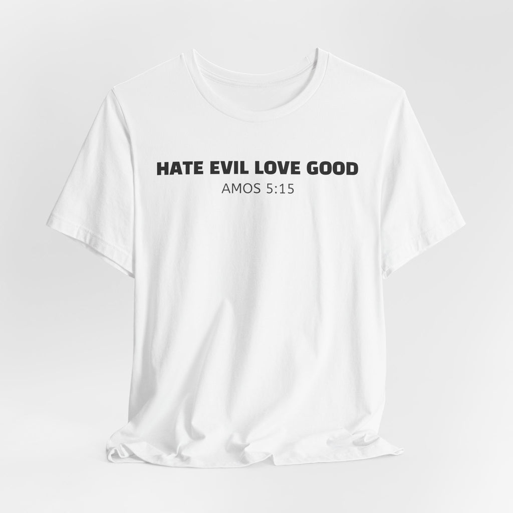 Hate Evil Love Good  Amos 5:15 — Minimalist Lightweight Christian Faith T-Shirt