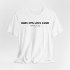 Hate Evil Love Good  Amos 5:15 — Minimalist Lightweight Christian Faith T-Shirt