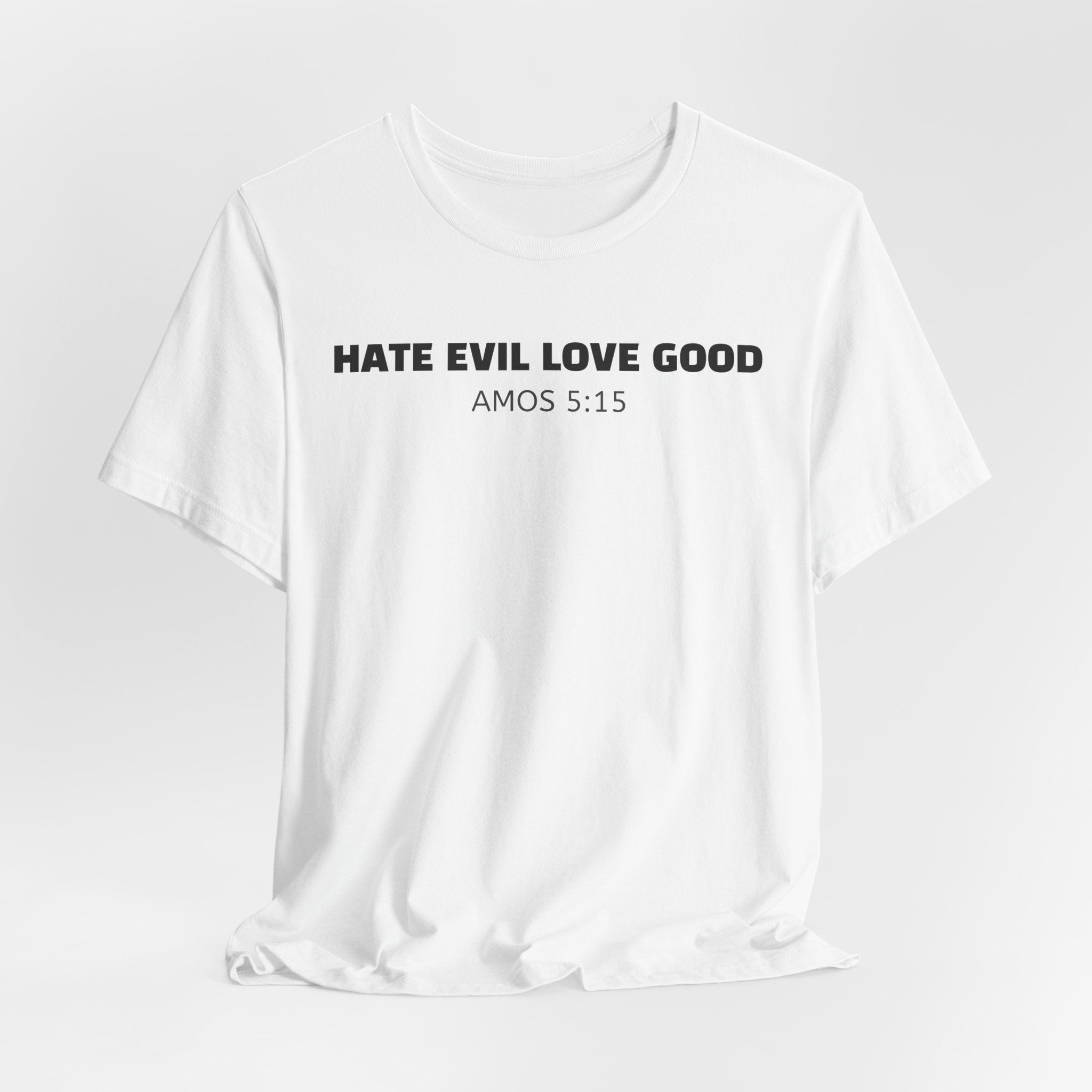 Hate Evil Love Good  Amos 5:15 — Minimalist Lightweight Christian Faith T-Shirt